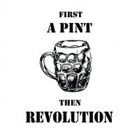 First A Pint... Then Revolution